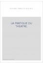 LA PRATIQUE DU THEATRE.