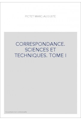 CORRESPONDANCE, SCIENCES ET TECHNIQUES. LES CORRESPONDANTS GENEVOIS. TOME I.