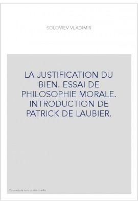 LA JUSTIFICATION DU BIEN. ESSAI DE PHILOSOPHIE MORALE. INTRODUCTION DE PATRICK DE LAUBIER.