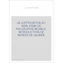 LA JUSTIFICATION DU BIEN. ESSAI DE PHILOSOPHIE MORALE. INTRODUCTION DE PATRICK DE LAUBIER.