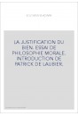 LA JUSTIFICATION DU BIEN. ESSAI DE PHILOSOPHIE MORALE. INTRODUCTION DE PATRICK DE LAUBIER.