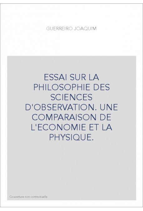 ESSAI SUR LA PHILOSOPHIE DES SCIENCES D'OBSERVATION. UNE COMPARAISON DE L'ECONOMIE ET LA PHYSIQUE.