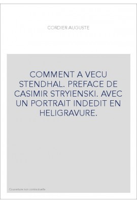 COMMENT A VECU STENDHAL. PREFACE DE CASIMIR STRYIENSKI. AVEC UN PORTRAIT INDEDIT EN HELIGRAVURE.
