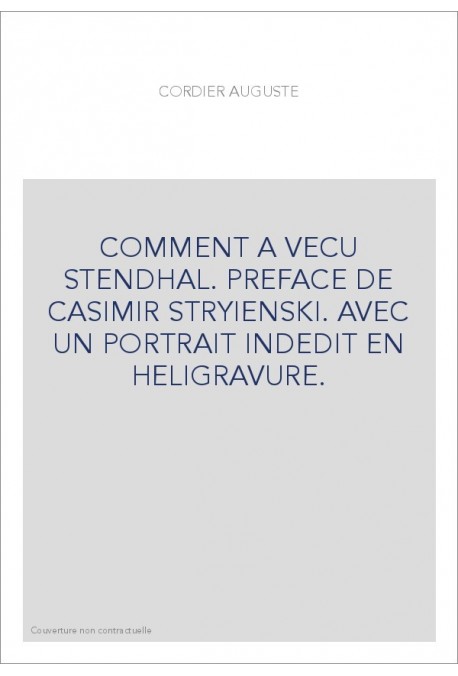 COMMENT A VECU STENDHAL. PREFACE DE CASIMIR STRYIENSKI. AVEC UN PORTRAIT INDEDIT EN HELIGRAVURE.