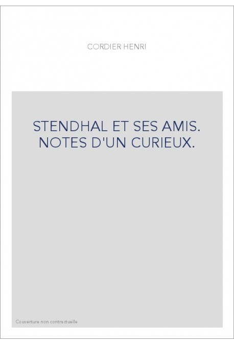 STENDHAL ET SES AMIS. NOTES D'UN CURIEUX.