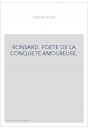 RONSARD. POETE DE LA CONQUETE AMOUREUSE.