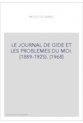 LE JOURNAL DE GIDE ET LES PROBLEMES DU MOI. (1889-1925). (1968)