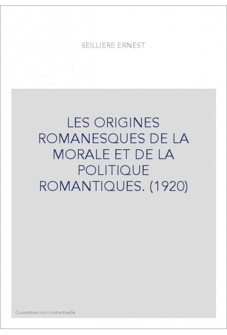 LES ORIGINES ROMANESQUES DE LA MORALE ET DE LA POLITIQUE ROMANTIQUES. (1920)