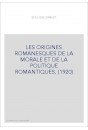 LES ORIGINES ROMANESQUES DE LA MORALE ET DE LA POLITIQUE ROMANTIQUES. (1920)