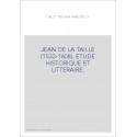 JEAN DE LA TAILLE (1533-1608). ETUDE HISTORIQUE ET LITTERAIRE.