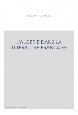 L'ALGERIE DANS LA LITTERATURE FRANCAISE.