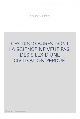 CES DINOSAURES DONT LA SCIENCE NE VEUT PAS. DES SILEX D'UNE CIVILISATION PERDUE.