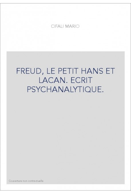 FREUD, LE PETIT HANS ET LACAN. ECRIT PSYCHANALYTIQUE.