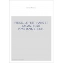 FREUD, LE PETIT HANS ET LACAN. ECRIT PSYCHANALYTIQUE.