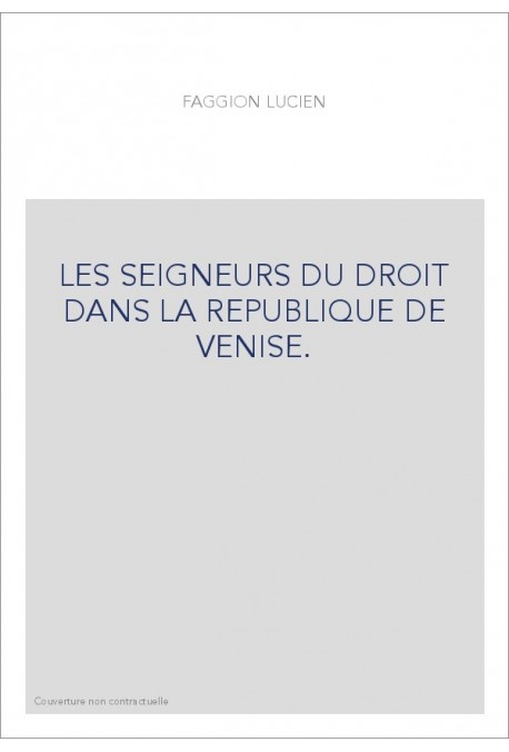 LES SEIGNEURS DU DROIT DANS LA REPUBLIQUE DE VENISE.