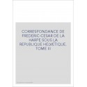 CORRESPONDANCE DE LA HARPE SOUS LA REPUBLIQUE HELVETIQUE. TOME 3 : LE DIRECTEUR HELVETIQUE