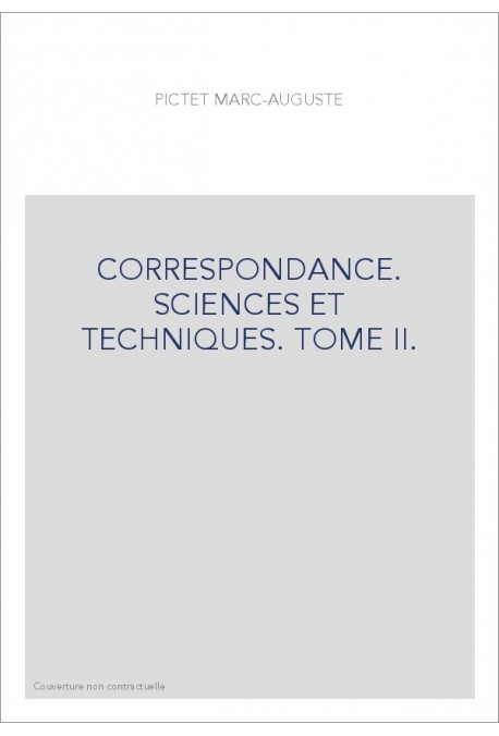 CORRESPONDANCE. SCIENCES ET TECHNIQUES. TOME II. LES CORRESPONDANTS FRANCAIS (1752-1825).