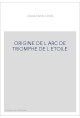 ORIGINE DE L ARC DE TRIOMPHE DE L ETOILE