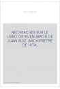 RECHERCHES SUR LE LIBRO DE BUEN AMOR DE JUAN RUIZ. ARCHIPRETRE DE HITA.