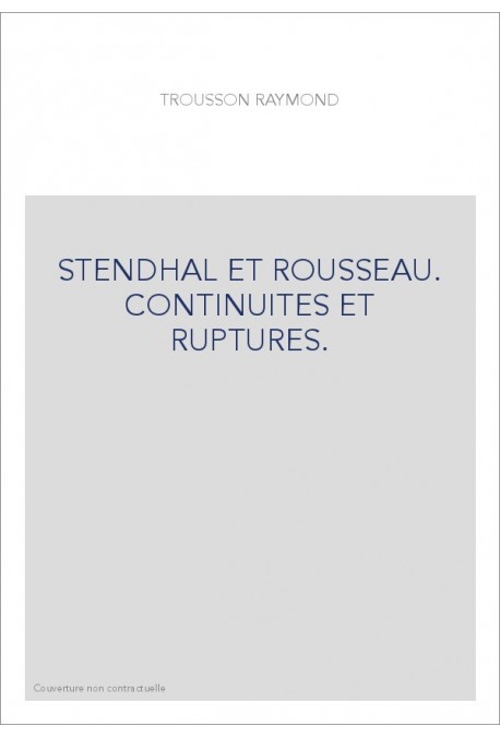 STENDHAL ET ROUSSEAU. CONTINUITES ET RUPTURES.