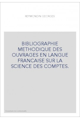 BIBLIOGRAPHIE METHODIQUE DES OUVRAGES EN LANGUE FRANCAISE SUR LA SCIENCE DES COMPTES.