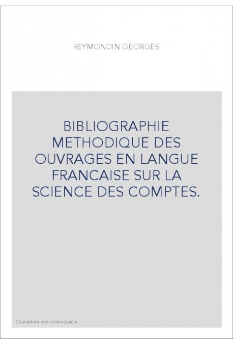 BIBLIOGRAPHIE METHODIQUE DES OUVRAGES EN LANGUE FRANCAISE SUR LA SCIENCE DES COMPTES.