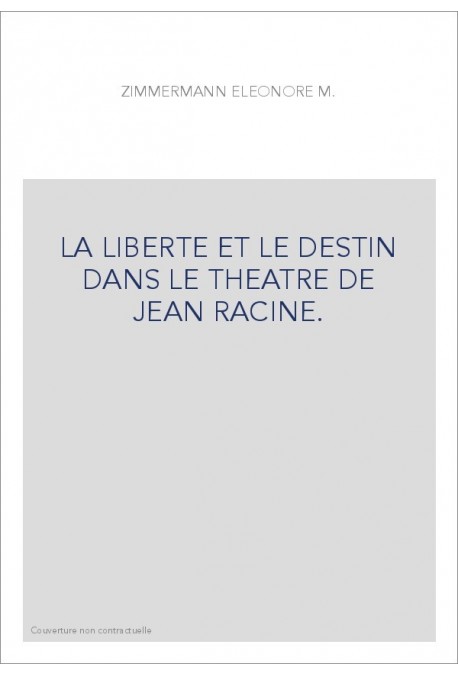 LA LIBERTE ET LE DESTIN DANS LE THEATRE DE JEAN RACINE.