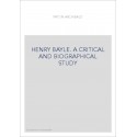 HENRY BAYLE. A CRITICAL AND BIOGRAPHICAL STUDY