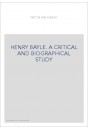 HENRY BAYLE. A CRITICAL AND BIOGRAPHICAL STUDY