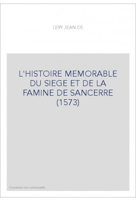 L'HISTOIRE MEMORABLE DU SIEGE ET DE LA FAMINE DE SANCERRE (1573)
