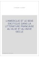 L'AMERIQUE ET LE REVE EXOTIQUE DANS LA LITTERATURE FRANCAISE AU XVIIE ET AU XVIIIE SIECLE. (1913)