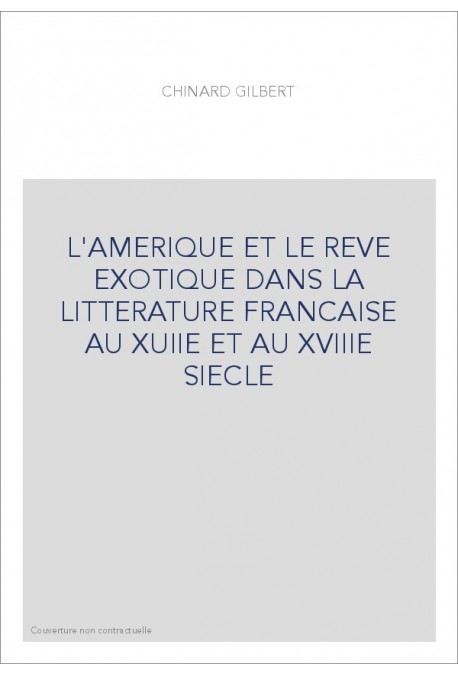 L'AMERIQUE ET LE REVE EXOTIQUE DANS LA LITTERATURE FRANCAISE AU XVIIE ET AU XVIIIE SIECLE. (1913)