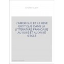 L'AMERIQUE ET LE REVE EXOTIQUE DANS LA LITTERATURE FRANCAISE AU XVIIE ET AU XVIIIE SIECLE. (1913)