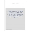 L'AMERIQUE ET LE REVE EXOTIQUE DANS LA LITTERATURE FRANCAISE AU XVIIE ET AU XVIIIE SIECLE. (1913)