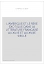 L'AMERIQUE ET LE REVE EXOTIQUE DANS LA LITTERATURE FRANCAISE AU XVIIE ET AU XVIIIE SIECLE. (1913)