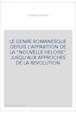 LE GENRE ROMANESQUE DEPUIS L'APPARITION DE LA "NOUVELLE HELOISE" JUSQU'AUX APPROCHES DE LA REVOLUTI