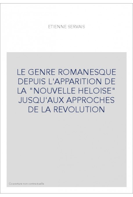 LE GENRE ROMANESQUE DEPUIS L'APPARITION DE LA "NOUVELLE HELOISE" JUSQU'AUX APPROCHES DE LA REVOLUTI