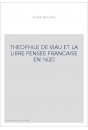 THEOPHILE DE VIAU ET LA LIBRE PENSEE FRANCAISE EN 1620