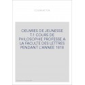 OEUVRES DE JEUNESSE T.1 COURS DE PHILOSOPHIE PROFESSE A LA FACULTE DES LETTRES PENDANT L'ANNEE 1818