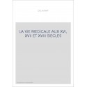 LA VIE MEDICALE AUX XVI, XVII ET XVIII SIECLES