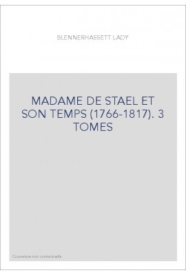 MADAME DE STAEL ET SON TEMPS (1766-1817). 3 TOMES.
