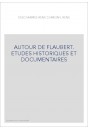 AUTOUR DE FLAUBERT. ETUDES HISTORIQUES ET DOCUMENTAIRES