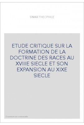ETUDE CRITIQUE SUR LA FORMATION DE LA DOCTRINE DES RACES AU XVIIIE SIECLE ET SON EXPANSION AU XIXE SIECLE