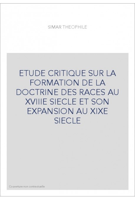 ETUDE CRITIQUE SUR LA FORMATION DE LA DOCTRINE DES RACES AU XVIIIE SIECLE ET SON EXPANSION AU XIXE SIECLE