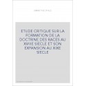 ETUDE CRITIQUE SUR LA FORMATION DE LA DOCTRINE DES RACES AU XVIIIE SIECLE ET SON EXPANSION AU XIXE SIECLE