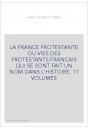 LA FRANCE PROTESTANTE OU VIES DES PROTESTANTS FRANCAIS QUI SE SONT FAIT UN NOM DANS L'HISTOIRE