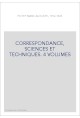 CORRESPONDANCE, SCIENCES ET TECHNIQUES. 4 VOLUMES