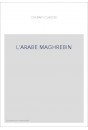 L'ARABE MAGHREBIN. PETIT DICTIONNAIRE FRANCAIS-ARABE