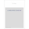 LE MEURTRE DE MOISE