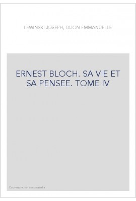 ERNEST BLOCH. SA VIE ET SA PENSEE TOME IV. LE HAVRE DE PAIX EN OREGON 1939-1959